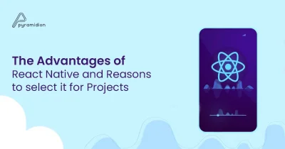 Blog: The Advantages of React Native and Reasons to select it for Projects