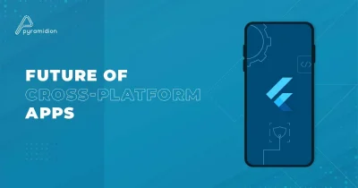 Is Flutter App Development the future of Cross-platform Apps?