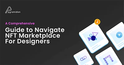 A Comprehensive Guide to Navigate NFT Marketplace For Designers