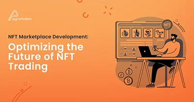 NFT Marketplace Development: Optimizing the Future of NFT Trading