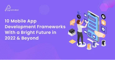 Blog image - 10 Mobile App Development Frameworks With a Bright Future in 2022 & Beyond