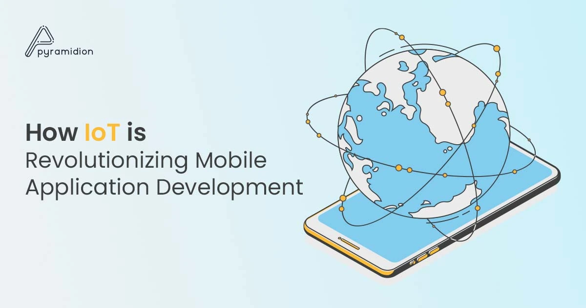 How IoT is Revolutionizing Mobile Application Development